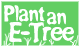 plant an e-tree.