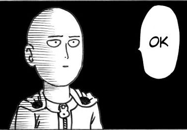 saitama from One Punch Man saying 'ok' with a straight, expressionless face