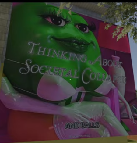 the green m&m with actual m&m tits wearing pink lingerie, with pink cursive text in front of her that says 'thinking about societal collapse' and a plain serif below that says '...and balls.' the entire picture is a shittily cropped screenshot of the m&m meme on a wall in a video game.