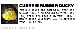 quiz result: Cubaris Rubber Ducky Isopod! you are loved and adored by everyone around you! kind and supportive, you look after the people in your life. don't doubt yourself, you're stronger than you think! Find out What Type of Isopod You Are at Casiopea at Neocities.org!