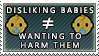 disliking babies does not equal wanting to harm them.