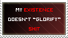 my existence doesn't 'glorify' shit