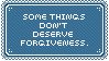 some things don't deserve forgiveness