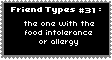 friend type #31: the one with the food intolerance or allergy.