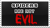 spiders are not evil! you're just scared of them.
